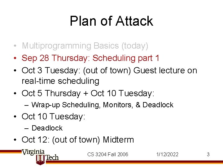 Plan of Attack • Multiprogramming Basics (today) • Sep 28 Thursday: Scheduling part 1