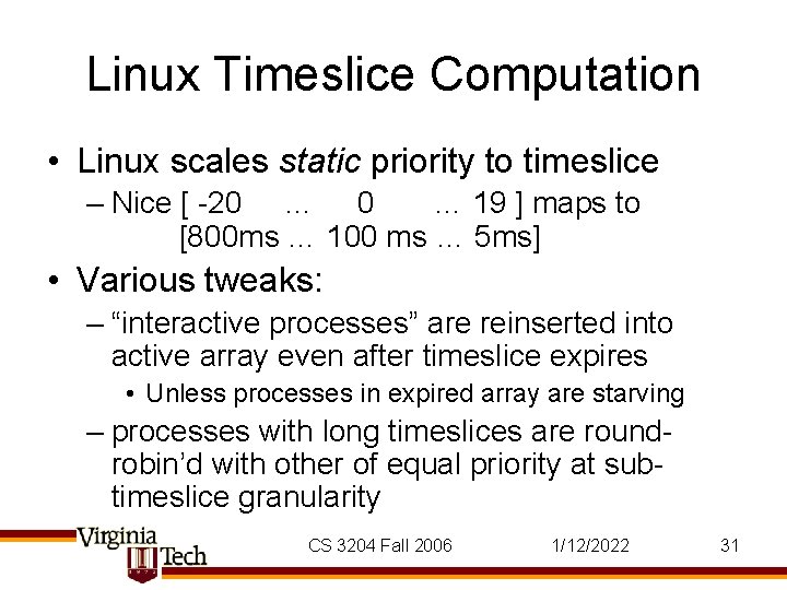 Linux Timeslice Computation • Linux scales static priority to timeslice – Nice [ -20