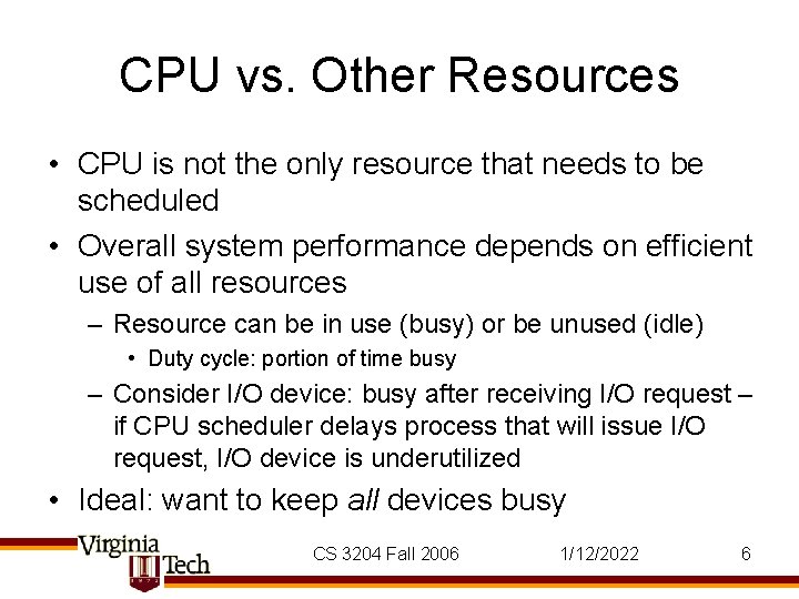 CPU vs. Other Resources • CPU is not the only resource that needs to