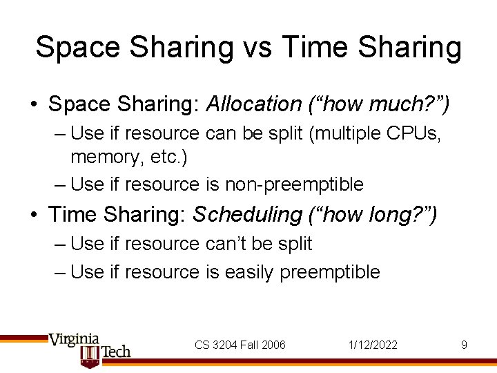 Space Sharing vs Time Sharing • Space Sharing: Allocation (“how much? ”) – Use