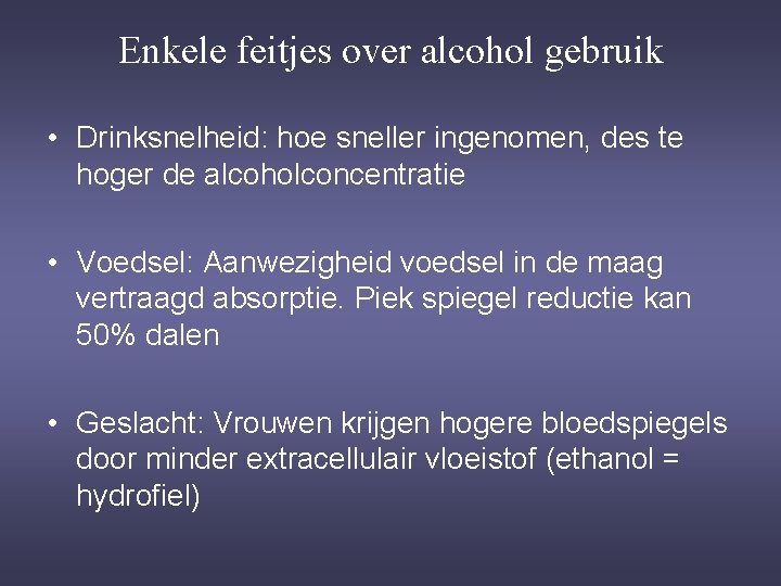 Enkele feitjes over alcohol gebruik • Drinksnelheid: hoe sneller ingenomen, des te hoger de