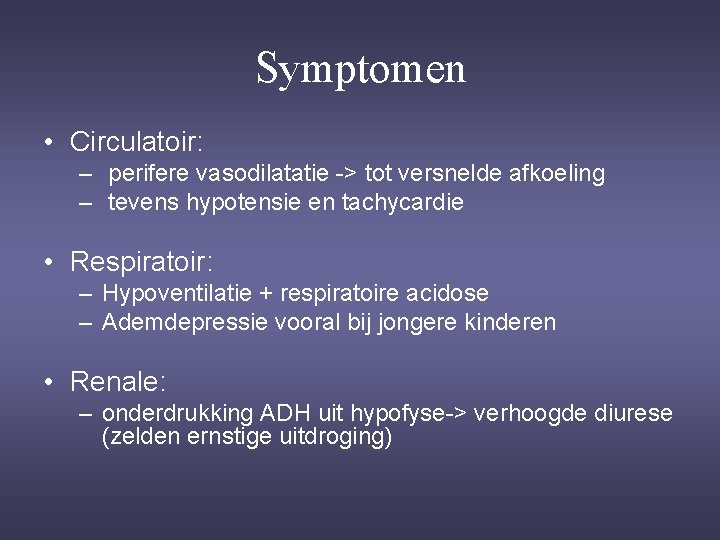 Symptomen • Circulatoir: – perifere vasodilatatie -> tot versnelde afkoeling – tevens hypotensie en