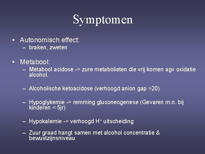 Symptomen • Autonomisch effect: – braken, zweten • Metabool: – Metabool acidose -> zure