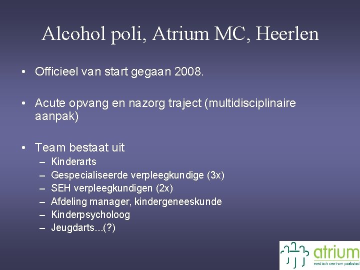 Alcohol poli, Atrium MC, Heerlen • Officieel van start gegaan 2008. • Acute opvang
