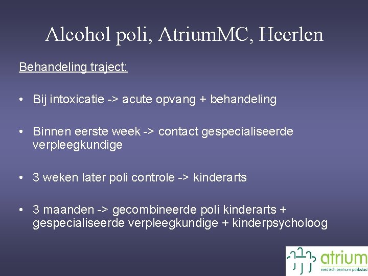 Alcohol poli, Atrium. MC, Heerlen Behandeling traject: • Bij intoxicatie -> acute opvang +