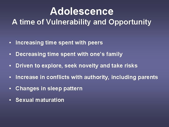Adolescence A time of Vulnerability and Opportunity • Increasing time spent with peers •