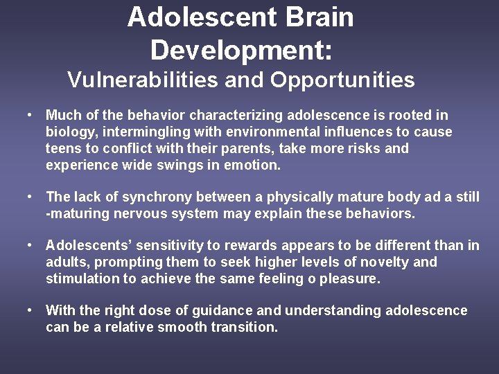 Adolescent Brain Development: Vulnerabilities and Opportunities • Much of the behavior characterizing adolescence is