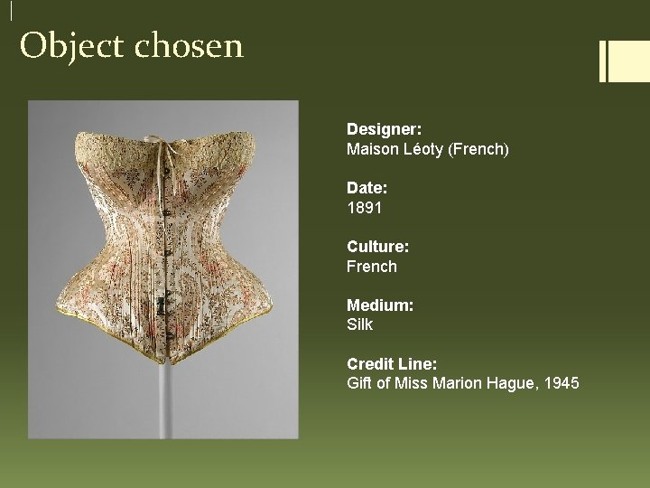 Object chosen Designer: Maison Léoty (French) Date: 1891 Culture: French Medium: Silk Credit Line:
