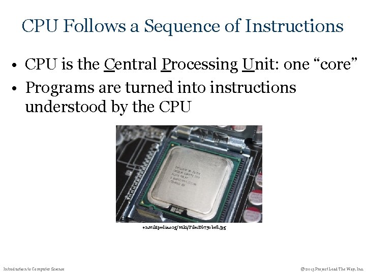 CPU Follows a Sequence of Instructions • CPU is the Central Processing Unit: one