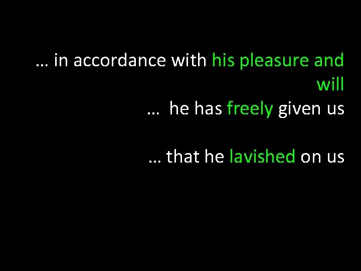 … in accordance with his pleasure and will … he has freely given us