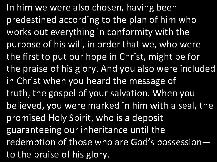 In him we were also chosen, having been predestined according to the plan of