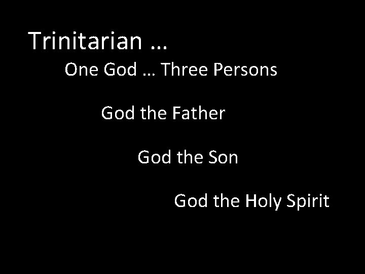 Trinitarian … One God … Three Persons God the Father God the Son God