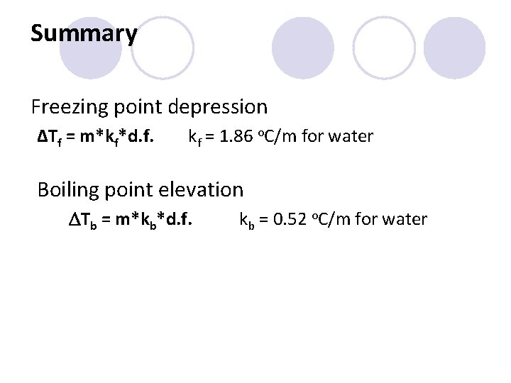 Summary Freezing point depression ΔTf = m*kf*d. f. kf = 1. 86 o. C/m