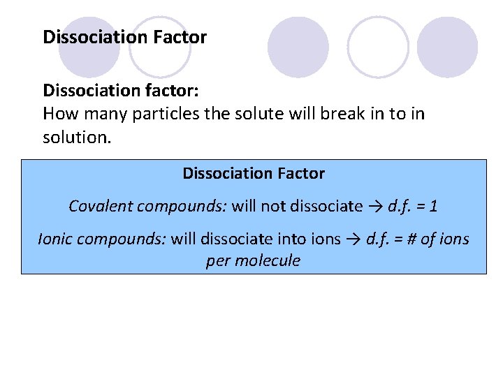 Dissociation Factor Dissociation factor: How many particles the solute will break in to in
