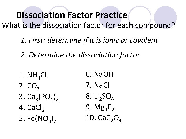Dissociation Factor Practice What is the dissociation factor for each compound? 1. First: determine
