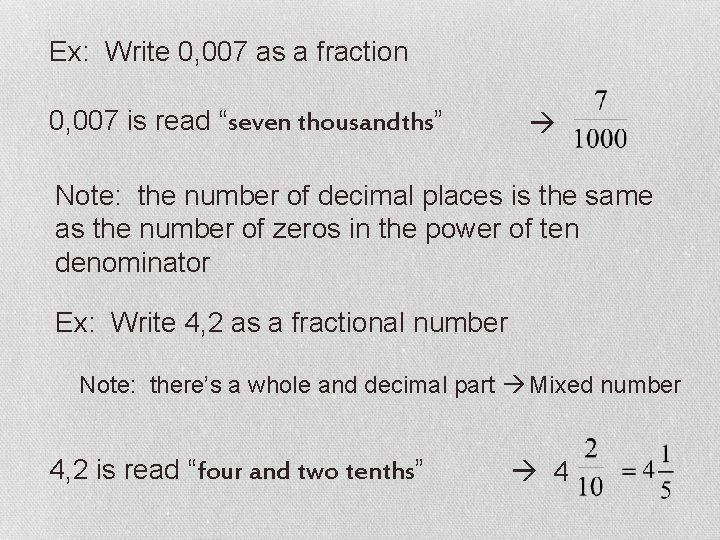 Ex: Write 0, 007 as a fraction 0, 007 is read “seven thousandths” Note: