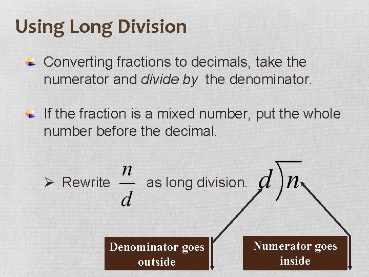 Using Long Division Converting fractions to decimals, take the numerator and divide by the