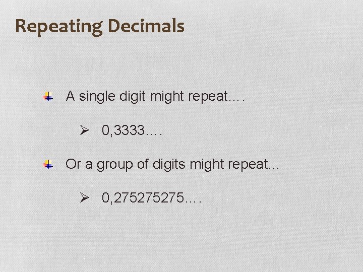 Repeating Decimals A single digit might repeat…. Ø 0, 3333…. Or a group of