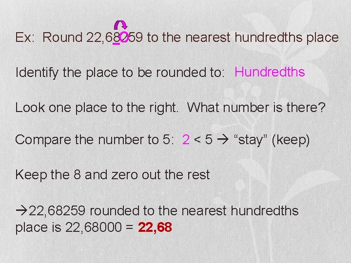 Ex: Round 22, 68259 to the nearest hundredths place Identify the place to be
