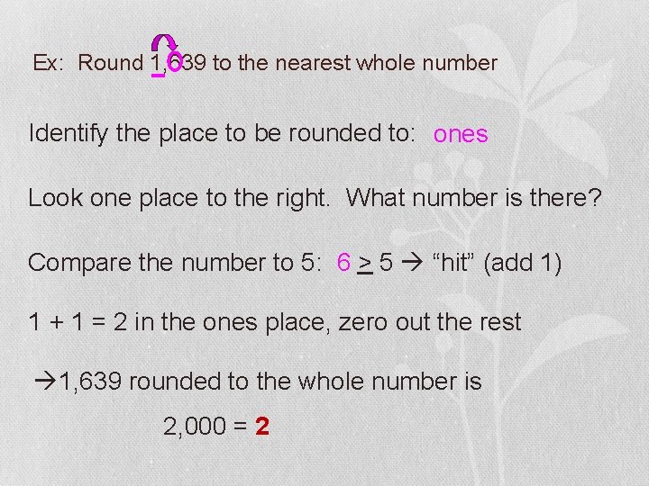 Ex: Round 1, 639 to the nearest whole number Identify the place to be