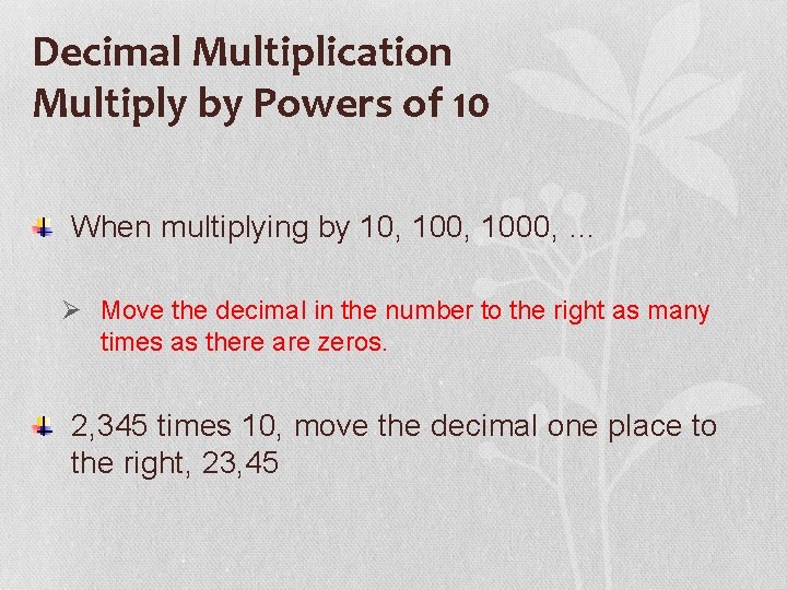 Decimal Multiplication Multiply by Powers of 10 When multiplying by 10, 1000, … Ø