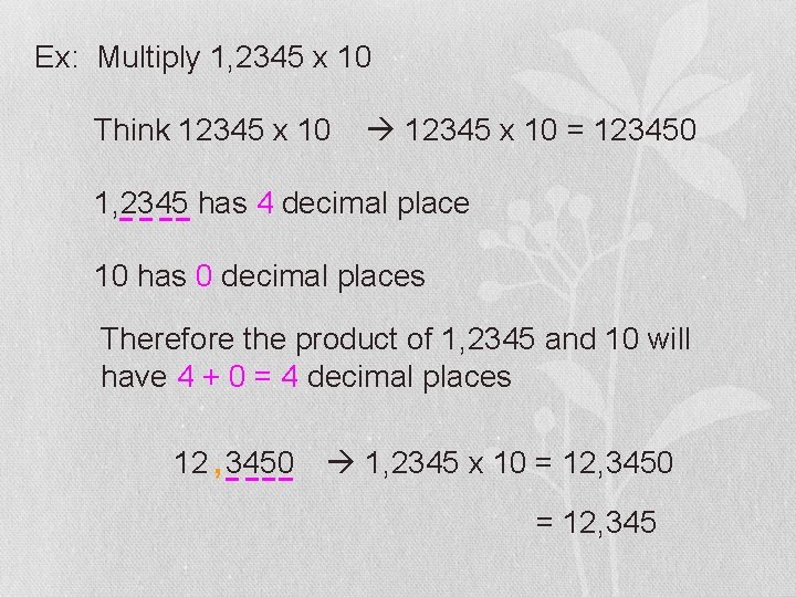 Ex: Multiply 1, 2345 x 10 Think 12345 x 10 = 123450 1, 2345