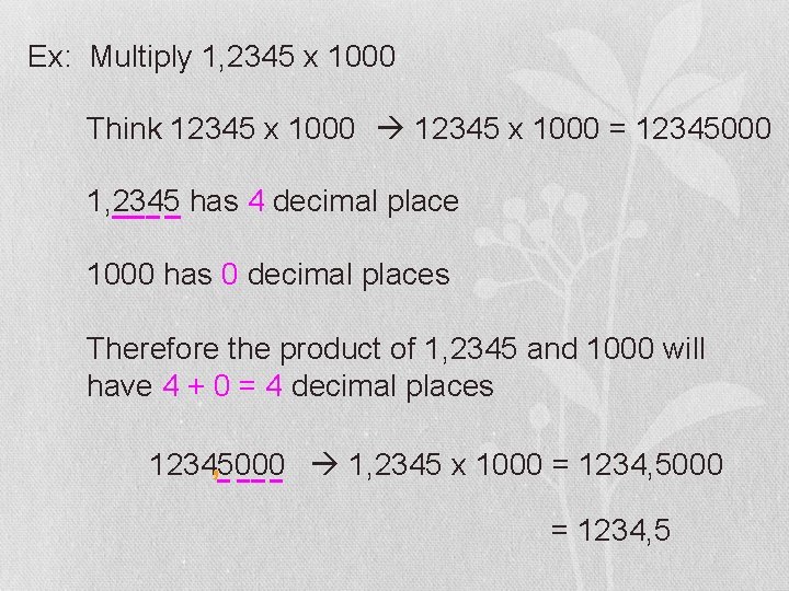 Ex: Multiply 1, 2345 x 1000 Think 12345 x 1000 = 12345000 1, 2345