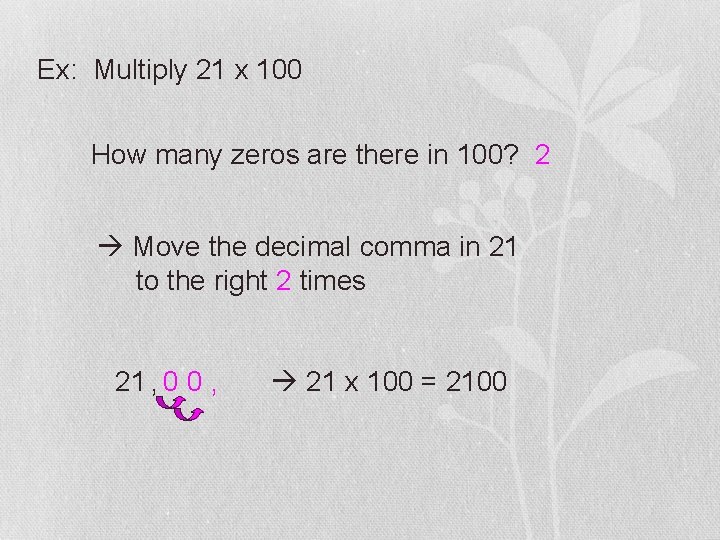 Ex: Multiply 21 x 100 How many zeros are there in 100? 2 Move