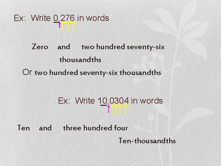 Ex: Write 0, 276 in words Zero and two hundred seventy-six thousandths Or two