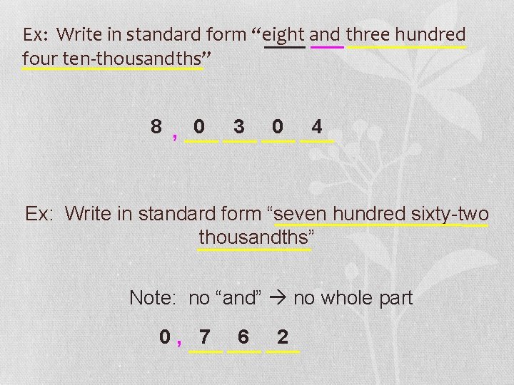 Ex: Write in standard form “eight and three hundred four ten-thousandths” 8 , 0