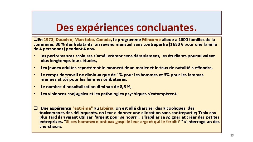 Des expériences concluantes. q. En 1973, Dauphin, Manitoba, Canada, le programme Mincome alloue à