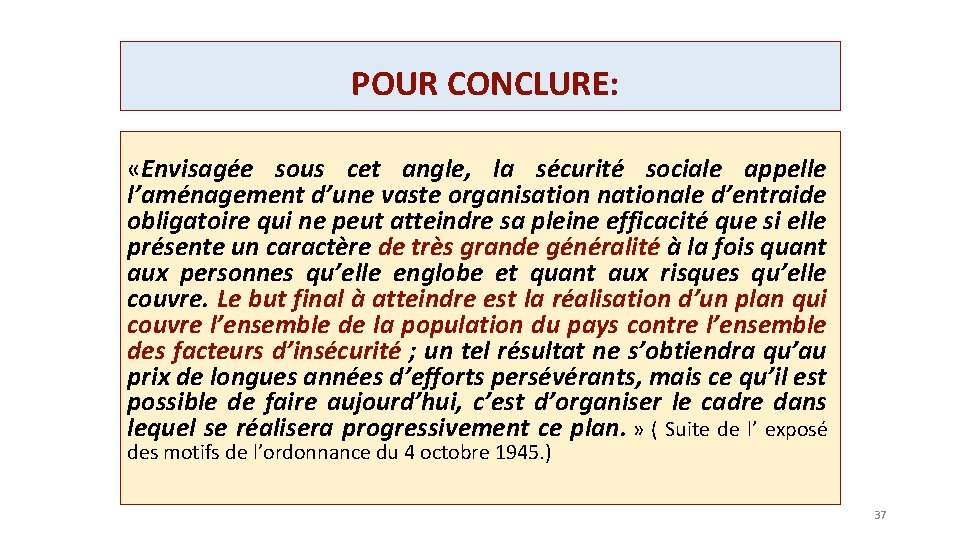 POUR CONCLURE: «Envisagée sous cet angle, la sécurité sociale appelle l’aménagement d’une vaste organisation