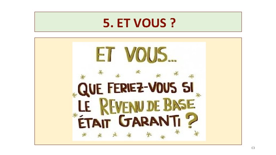 5. ET VOUS ? 63 