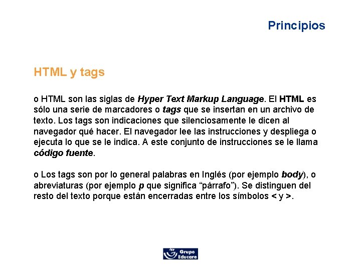 Principios HTML y tags o HTML son las siglas de Hyper Text Markup Language.