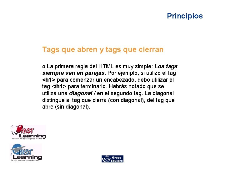 Principios Tags que abren y tags que cierran o La primera regla del HTML