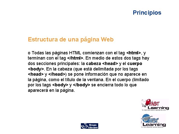 Principios Estructura de una página Web o Todas las páginas HTML comienzan con el