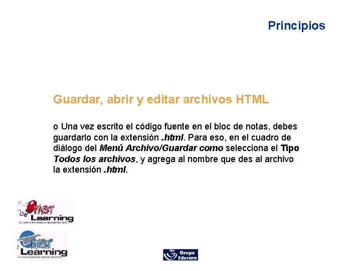 Principios Guardar, abrir y editar archivos HTML o Una vez escrito el código fuente