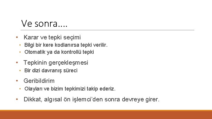 Ve sonra. . • Karar ve tepki seçimi • Bilgi bir kere kodlanırsa tepki