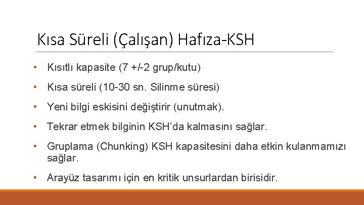 Kısa Süreli (Çalışan) Hafıza-KSH • Kısıtlı kapasite (7 +/-2 grup/kutu) • Kısa süreli (10