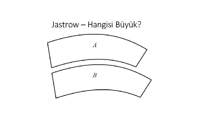 Jastrow – Hangisi Büyük? 