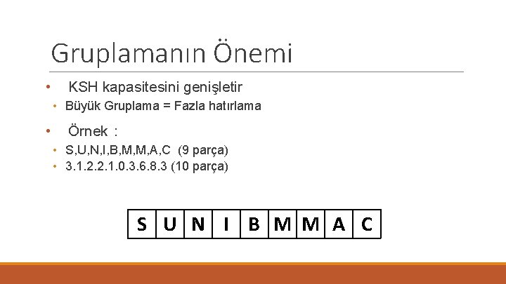 Gruplamanın Önemi • KSH kapasitesini genişletir • Büyük Gruplama = Fazla hatırlama • Örnek
