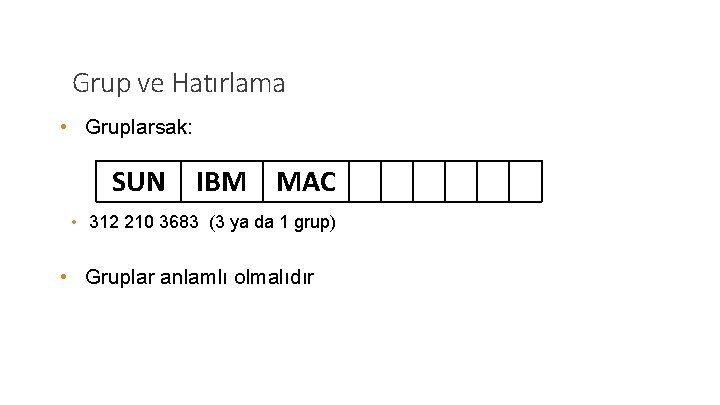 Grup ve Hatırlama • Gruplarsak: SUN IBM MAC • 312 210 3683 (3 ya