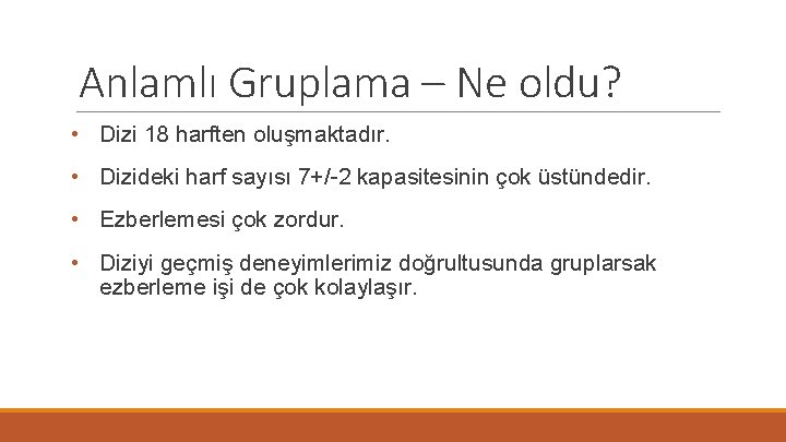 Anlamlı Gruplama – Ne oldu? • Dizi 18 harften oluşmaktadır. • Dizideki harf sayısı