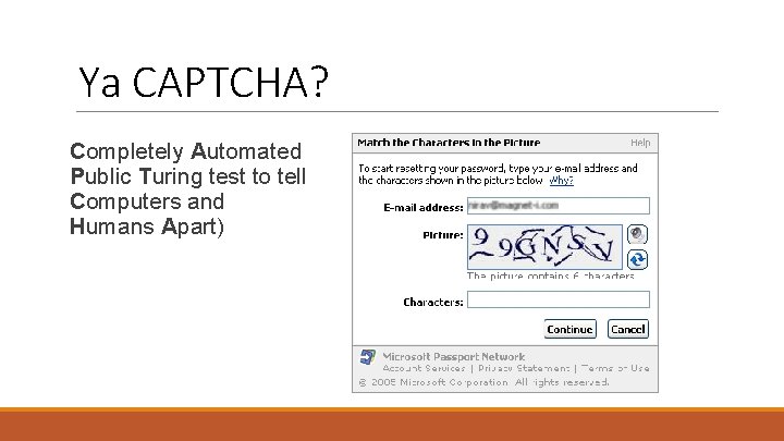 Ya CAPTCHA? Completely Automated Public Turing test to tell Computers and Humans Apart) 