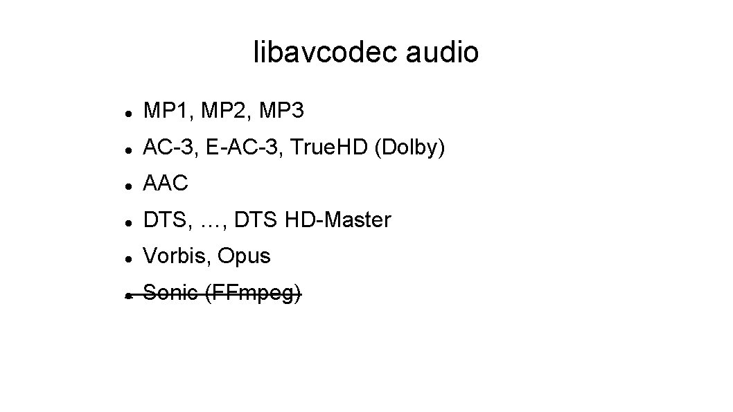 libavcodec audio MP 1, MP 2, MP 3 AC-3, E-AC-3, True. HD (Dolby) AAC