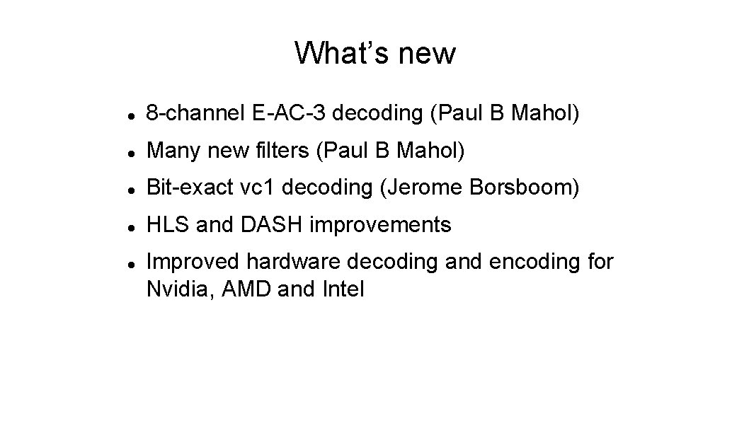 What’s new 8 -channel E-AC-3 decoding (Paul B Mahol) Many new filters (Paul B