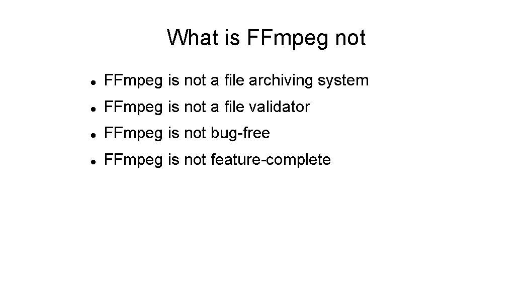 What is FFmpeg not FFmpeg is not a file archiving system FFmpeg is not