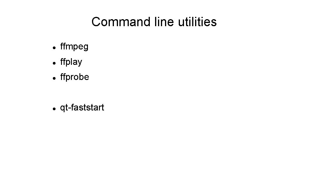 Command line utilities ffmpeg ffplay ffprobe qt-faststart 