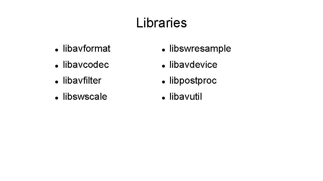 Libraries libavformat libswresample libavcodec libavdevice libavfilter libpostproc libswscale libavutil 