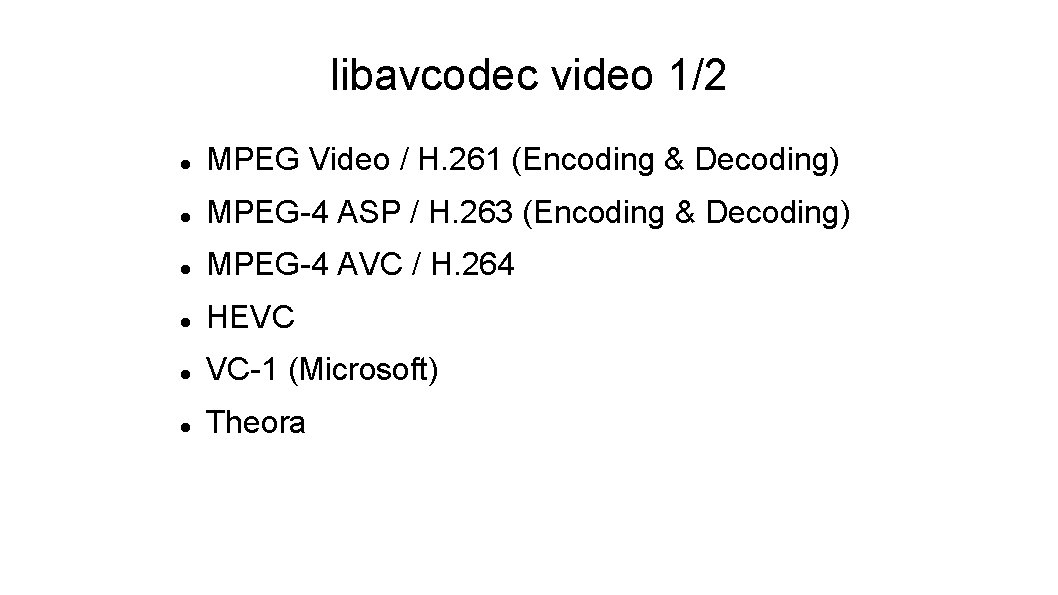 libavcodec video 1/2 MPEG Video / H. 261 (Encoding & Decoding) MPEG-4 ASP /